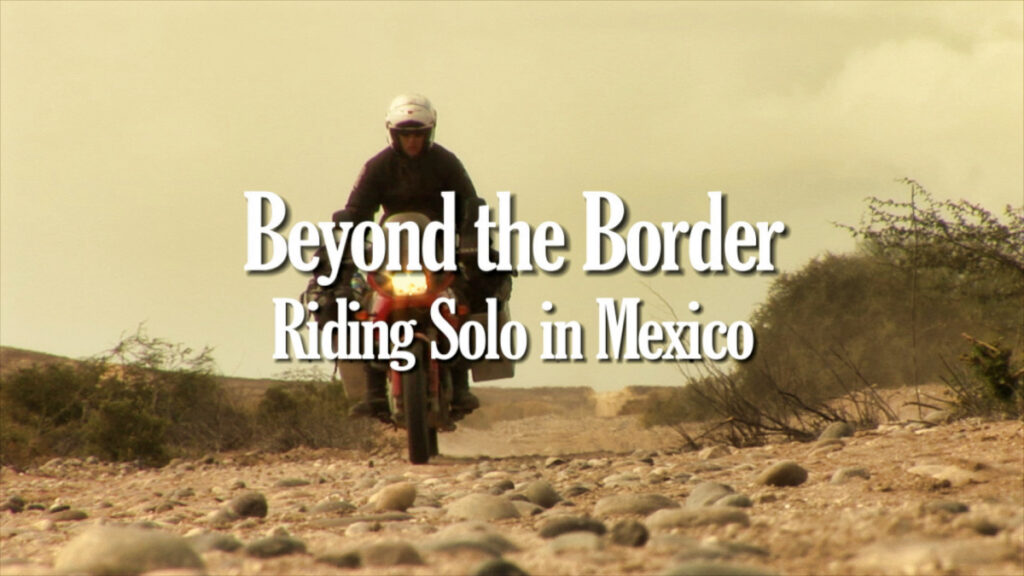 Sterling Noren BMW GS motorcycle filmmaker Riding Solo in Mexico 2009 Beyond the Border